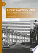 London's Aylesbury Estate : An Oral History of the 'Concrete Jungle' /