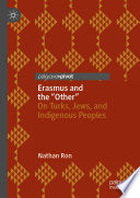 Erasmus and the "Other" : On Turks, Jews, and Indigenous Peoples /