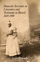 Domestic Servants in Literature and Testimony in Brazil, 1889-1999 /