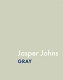 Jasper Johns : gray /