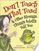 Don't touch that toad & other strange things adults tell you /