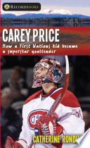 Carey Price : how a First Nations kid became a superstar goaltender /