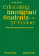 Educating immigrant students in the 21st century : what educators need to know /