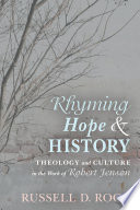 Rhyming hope and history : theology and culture in the work of Robert Jenson /