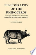 Bibliography of the rhinoceros : an analysis of the literature on the recent rhinoceroses in culture, history, and biology /