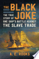 The Black Joke : the true story of one ship's battle against the slave trade /
