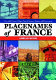 Placenames of France : over 4000 towns, villages, natural features, regions and departments /