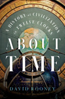 About time : a history of civilization in twelve clocks /