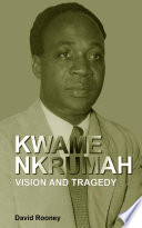 Kwame Nkrumah : vision and tragedy /