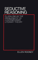 Seductive reasoning : pluralism as the problematic of contemporary literary theory /