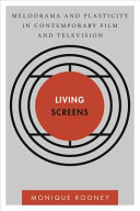 Living screens : melodrama and plasticity in contemporary film and television /