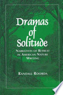 Dramas of solitude : narratives of retreat in American nature writing /