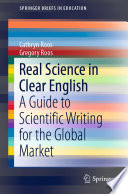 Real Science in Clear English : A Guide to Scientific Writing for the Global Market /