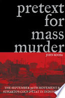 Pretext for mass murder : the September 30th Movement and Suharto's coup d'état in Indonesia /