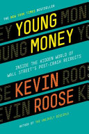 Young money : inside the hidden world of Wall Street's post-crash recruits /