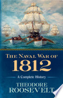 The naval war of 1812 : a complete history /