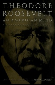 Theodore Roosevelt : an American mind : a selection from his writings /