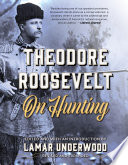 Theodore Roosevelt on hunting /