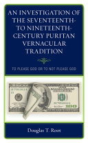 An Investigation of the seventeenth- to nineteenth-century Puritan vernacular tradition : to please or to not please God /