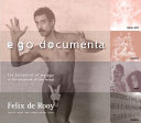 Ego documenta : the testament of my ego in the museum of my mind : visual art, theater, film, exhibits, portraits, writings /