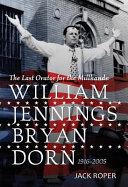 The last orator for the millhands : William Jennings Bryan Dorn, 1916-2005 /