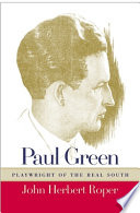 Paul Green, playwright of the real South /