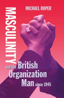 Masculinity and the British organisation man since 1945 /