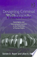 Designing criminal tribunals : sovereignty and international concerns in the protection of human rights /