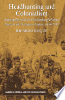 Headhunting and Colonialism : Anthropology and the Circulation of Human Skulls in the Portuguese Empire, 1870-1930 /