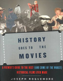 History goes to the movies : a viewer's guide to some of the best (and some of the worst) historical films ever made /