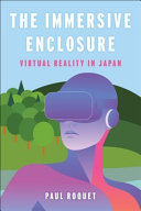 The immersive enclosure : virtual reality in Japan /