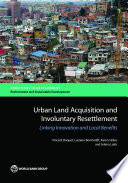 Urban land acquisition and involuntary resettlement : linking innovation and local benefits /