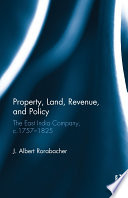 Property, land, revenue, and policy : the East India Company, c. 1757-1825 /