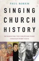 Singing church history : introducing the Christian story through hymn texts /