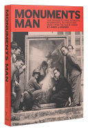 Monuments man : the mission to save Vermeers, Rembrandts, Da Vincis, and more from the Nazis' grasp /