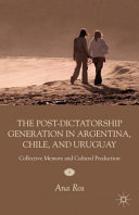 The post-dictatorship generation in Argentina, Chile, and Uruguay : collective memory and cultural production /