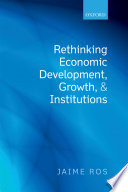 Rethinking economic development, growth, and institutions /