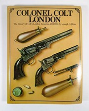 Colonel Colt, London : the history of Colt's London firearms, 1851-1857 /