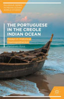 The Portuguese and the Creole Indian Ocean : essays in historical cosmopolitanism /