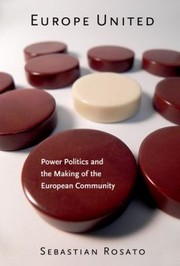 Europe united : power politics and the making of the European Community /