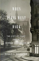 When Paris went dark : the City of Light under German occupation, 1940-1944 /