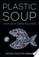 Plastic soup : an atlas of ocean pollution /