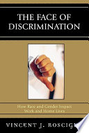 The face of discrimination : how race and gender impact work and home lives /