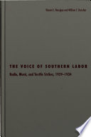 The voice of southern labor : radio, music, and textile strikes, 1929-1934 /