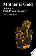Mother is gold ; a study in West African literature /