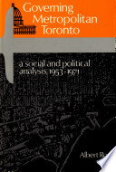 Governing metropolitan Toronto : a social and political analysis, 1953-1971.