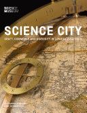 Science city : craft, commerce and curiosity in London, 1550-1800 /
