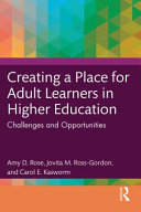 Creating a place for adult learners in higher education : challenges and opportunities /