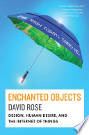 Enchanted objects : design, human desire, and the Internet of things /