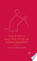 The ethics and politics of pornography /
